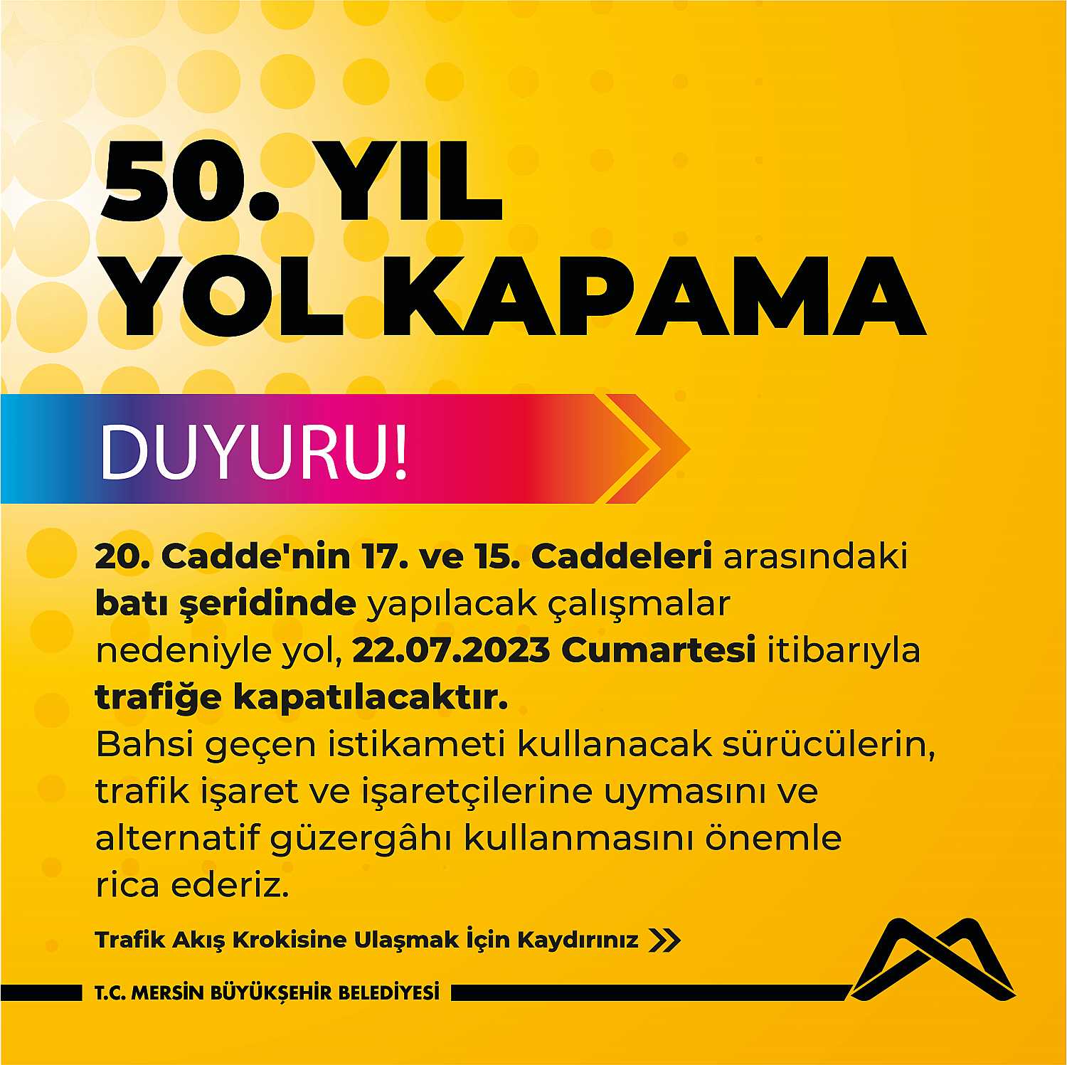 20. Cadde'nin 17. ve 15. Caddeleri arasındaki yol, batı şeridinde yapılacak çalışmalar nedeniyle 22.07.2023 Cumartesi itibarıyla trafiğe kapatılacaktır.