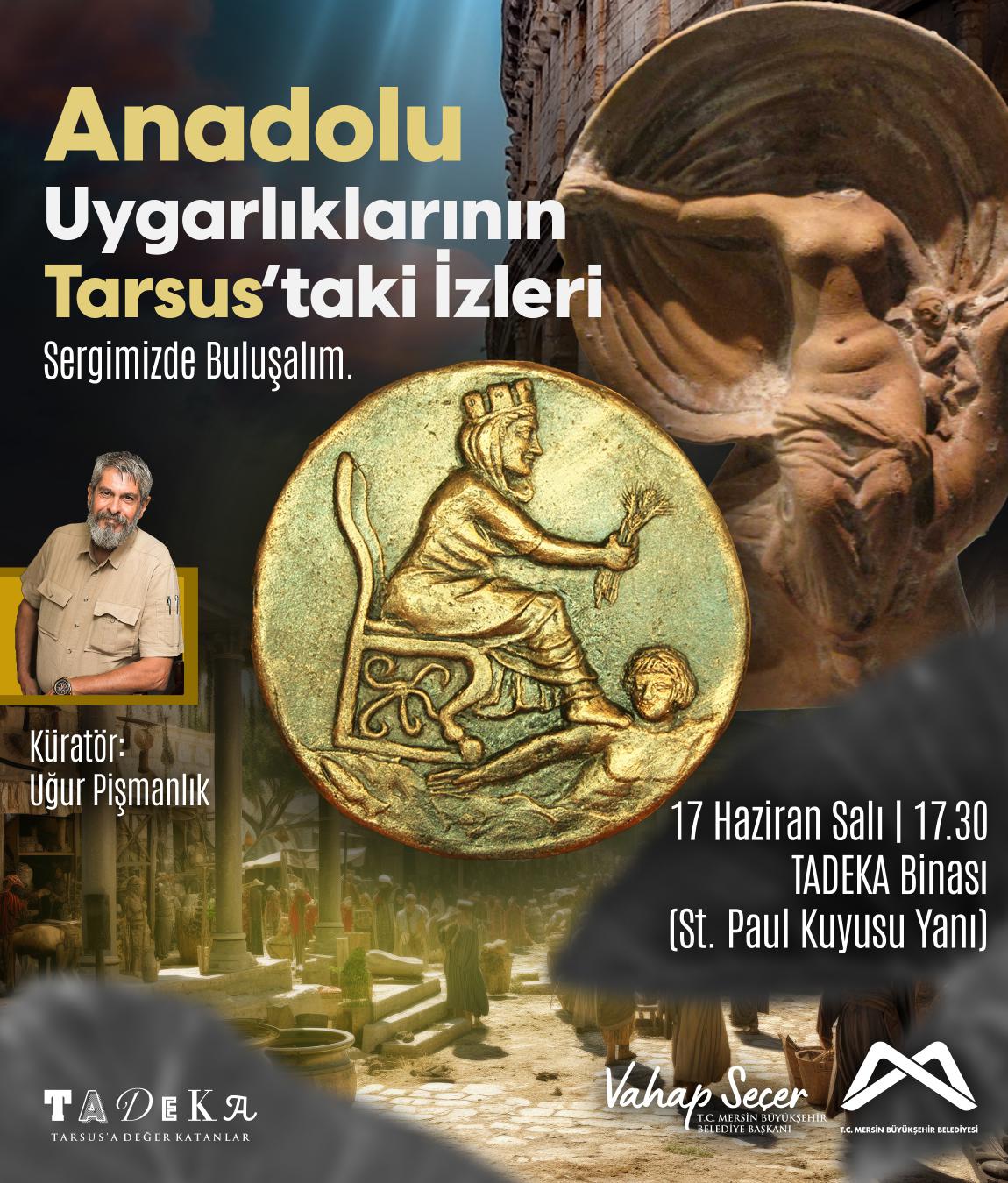 “Anadolu Uygarlıklarının Tarsus'taki İzleri” sergimizde buluşalım!