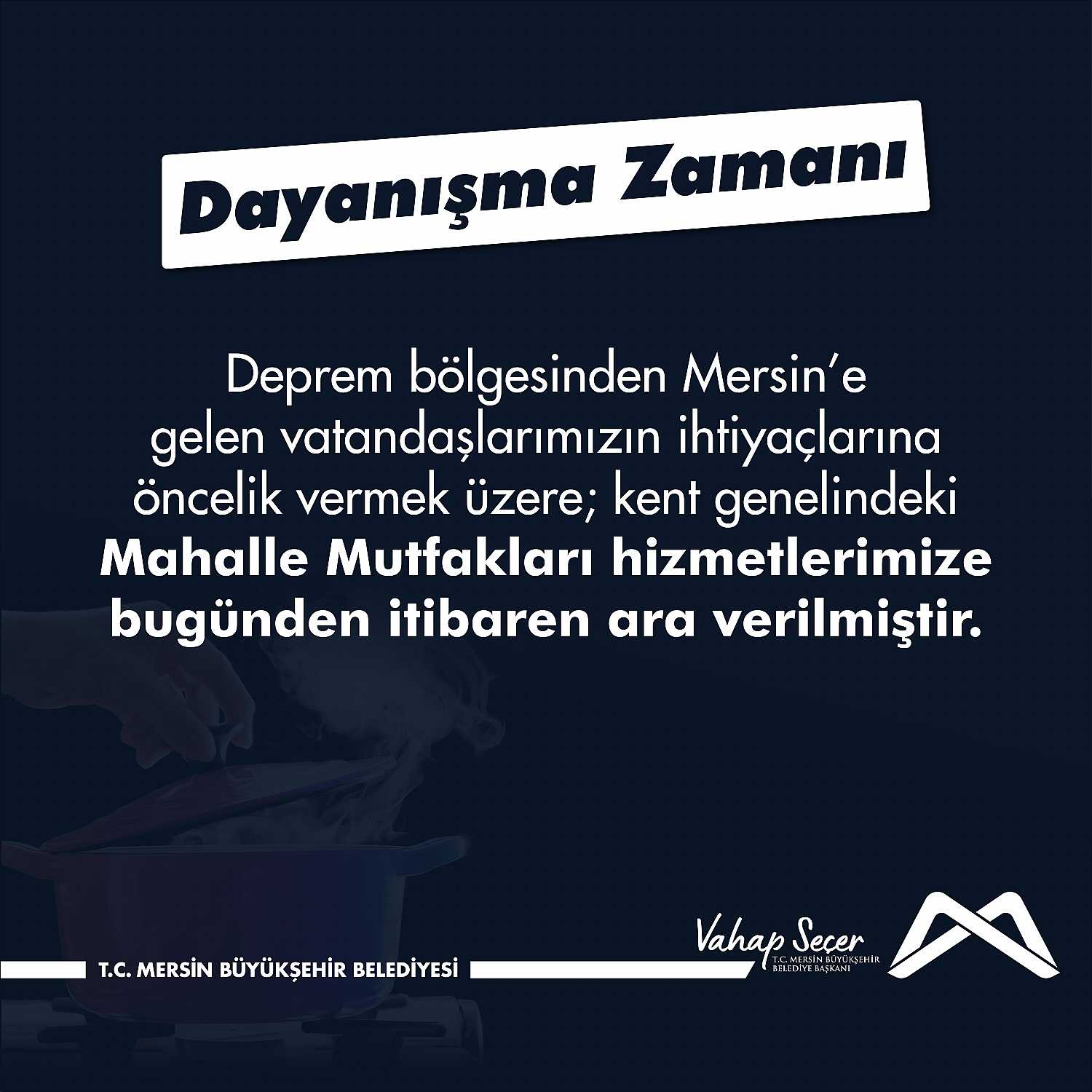 Deprem bölgesinden Mersin'e gelen vatandaşlarımızın ihtiyaçlarına öncelik verilmek üzere Mahalle Mutfakları hizmetlerimize ara verilmiştir.