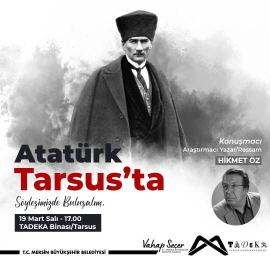 Atatürk Tarsus'ta söyleşimizde buluşalım.
