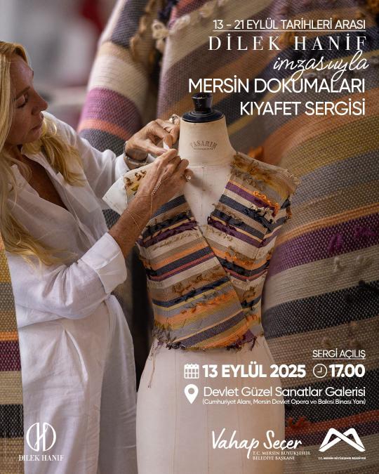 Dilek Hanif imzasıyla Mersin Dokumaları Kıyafet Sergisi'nde buluşalım.