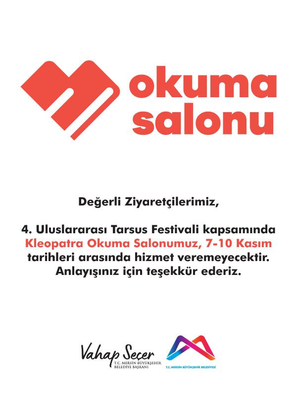 4. Uluslararası Tarsus Festivali kapsamında Kleopatra Okuma Salonumuz, 7-10 Kasım tarihleri arasında hizmet veremeyecektir.