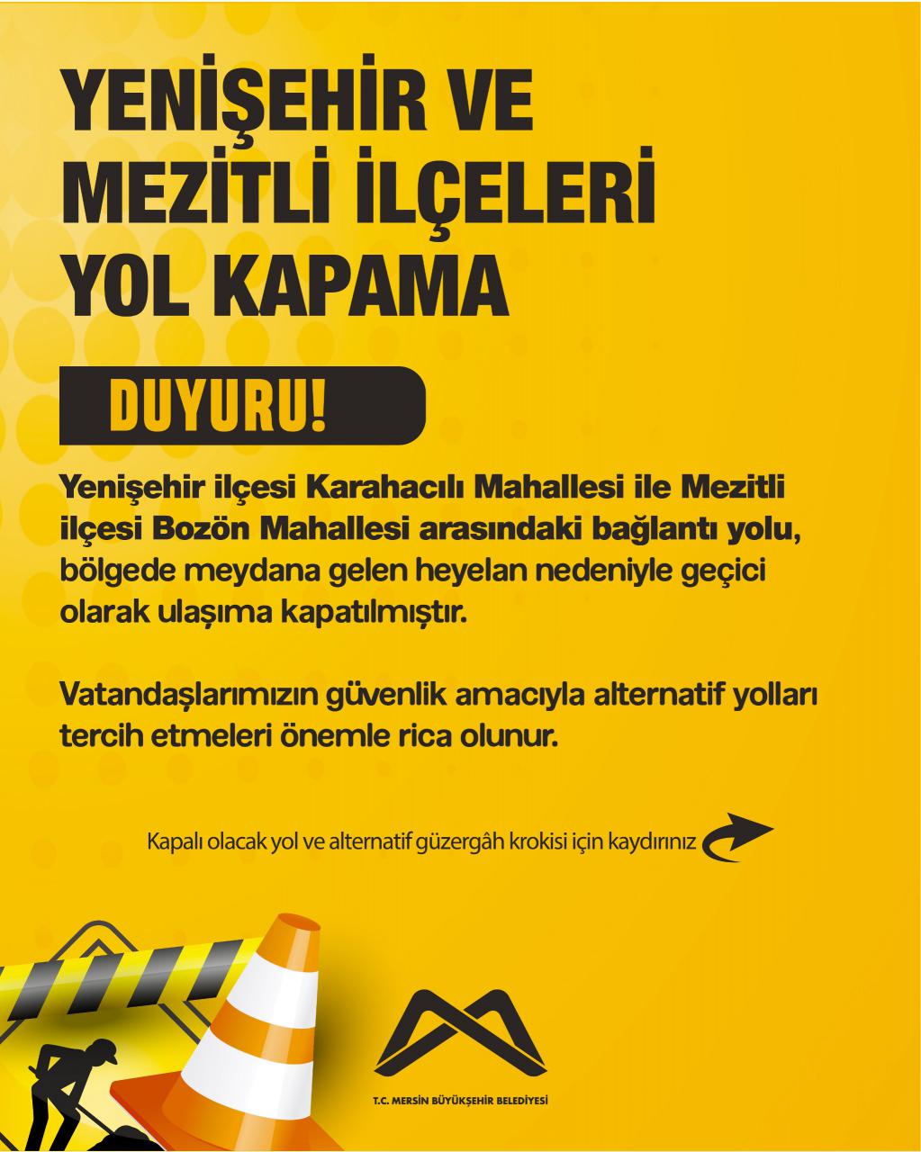 Yenişehir ilçesi Karahacılı Mahallesi ile Mezitli ilçesi Bozön Mahallesi arasındaki bağlantı yolu, bölgede meydana gelen heyelan nedeniyle geçici olarak ulaşıma kapatılmıştır.