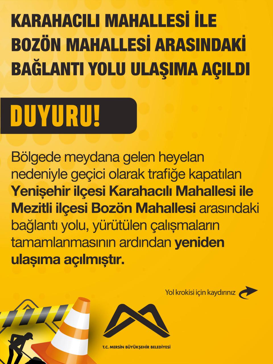 Bölgede meydana gelen heyelan nedeniyle geçici olarak trafiğe kapatılan Yenişehir ilçesi Karahacılı Mahallesi ile Mezitli ilçesi Bozön Mahallesi arasındaki bağlantı yolu, yürütülen çalışmaların ardından yeniden ulaşıma açılmıştır.
