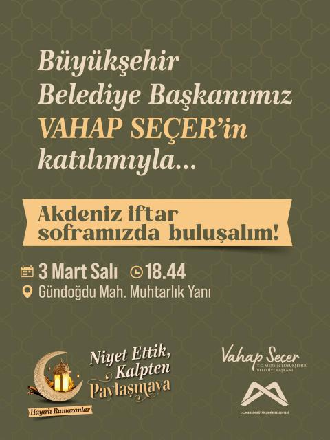 Büyükşehir Belediye Başkanımız Vahap Seçer'in katılımıyla düzenlenecek olan Akdeniz iftar soframızda buluşalım! 