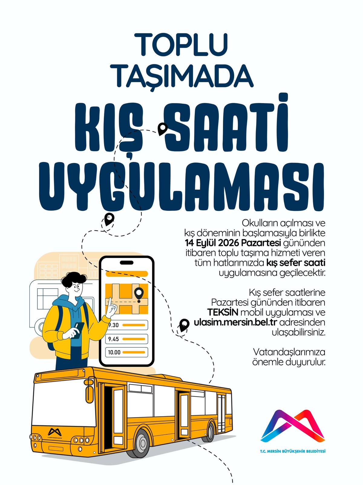 14 Eylül 2026 Pazartesi gününden itibaren toplu taşıma hizmeti veren tüm hatlarımızda kış sefer saati uygulamasına geçilecektir. 